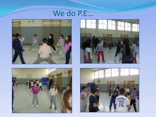 We do P.E…
 