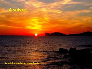 A suivre…




Le soleil se couche sur le cap Caccia
 