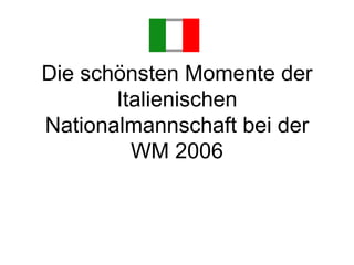 Die schönsten Momente der Italienischen Nationalmannschaft bei der WM 2006 