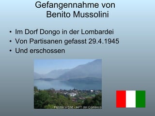Gefangennahme von  Benito Mussolini Im Dorf Dongo in der Lombardei Von Partisanen gefasst 29.4.1945 Und erschossen 