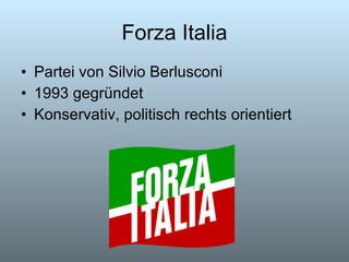Forza Italia Partei von Silvio Berlusconi 1993 gegründet  Konservativ, politisch rechts orientiert 