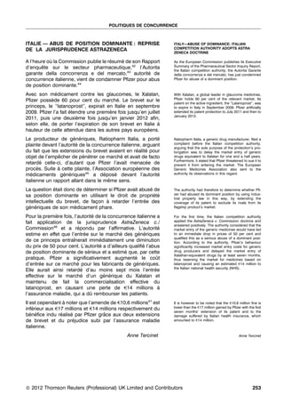 POLITIQUES DE CONCURRENCE



ITALIE — ABUS DE POSITION DOMINANTE : REPRISE                      ITALY—ABUSE OF DOMINANCE: ITALIAN
DE LA JURISPRUDENCE ASTRAZENECA                                    COMPETITION AUTHORITY ADOPTS ASTRA
                                                                   ZENECA DOCTRINE

A l’heure ou la Commission publie le resume de son Rapport
           `                          ´   ´                        As the European Commission publishes its Executive
d’enquete sur le secteur pharmaceutique,42 l’Autorita
       ˆ                                                           Summary of the Pharmaceutical Sector Inquiry Report,
                                                                   the Italian competition authority, the Autorita Garante
garante della concorrenza e del mercato,43 autorite de
                                                     ´             della concorrenza e del mercato, has just condemned
concurrence italienne, vient de condamner Pﬁzer pour abus          Pﬁzer for abuse of a dominant position.
de position dominante.44
Avec son medicament contre les glaucomes, le Xalatan,
              ´                                                    With Xalatan, a global leader in glaucoma medicines,
Pﬁzer possede 60 pour cent du marche. Le brevet sur le
            `                              ´                       Pﬁzer holds 60 per cent of the relevant market. Its
                                                                   patent on the active ingredient, the ‘‘Latanoprost’’, was
princeps, le ‘‘latanoprost’’, expirait en Italie en septembre      to expire in Italy in September 2009. Pﬁzer artiﬁcially
2009. Pﬁzer l’a fait etendre une premiere fois jusqu’en juillet
                     ´                  `                          extended its patent protection to July 2011 and then to
                                                                   January 2012.
2011, puis une deuxieme fois jusqu’en janvier 2012 aﬁn,
                        `
selon elle, de porter l’expiration de son brevet en Italie a  `
hauteur de celle attendue dans les autres pays europeens.´
Le producteur de generiques, Ratiopharm Italia, a porte
                      ´ ´                                    ´     Ratiopharm Italia, a generic drug manufacturer, ﬁled a
plainte devant l’autorite de la concurrence italienne, arguant
                        ´                                          complaint before the Italian competition authority,
                                                                   arguing that the sole purpose of the protection’s pro-
du fait que les extensions du brevet avaient en realite pour
                                                    ´ ´            longation was to delay the market entry of generic
objet de l’empecher de penetrer ce marche et avait de facto
               ˆ           ´ ´              ´                      drugs equivalent to Xalatan for one and a half years.
                                                                   Furthermore, it stated that Pﬁzer threatened to sue it to
retarde celle-ci, d’autant que Pﬁzer l’avait menacee de
        ´                                               ´          prevent it from entering the market. The European
proces. Suite a cette plainte, l’Association europeenne des
      `        `                                    ´              Generic Medicines Association also sent to the
medicaments generiques45 a depose devant l’autorite
   ´              ´ ´               ´    ´                   ´     authority its observations in this regard.

italienne un rapport allant dans le meme sens.
                                      ˆ
La question etait donc de determiner si Pﬁzer avait abuse de
              ´            ´                            ´          The authority had therefore to determine whether Pﬁ-
sa position dominante en utilisant le droit de propriete  ´´       zer had abused its dominant position by using indus-
                                                                   trial property law in this way, by extending the
intellectuelle du brevet, de facon a retarder l’entree des
                               ¸   `                  ´            coverage of its patent to exclude its rivals from its
generiques de son medicament phare.
  ´ ´                 ´                                            ﬂagship product’s market.

Pour la premiere fois, l’autorite de la concurrence italienne a
              `                  ´                                 For the ﬁrst time, the Italian competition authority
fait application de la jurisprudence AstraZeneca c./               applied the AstraZeneca v. Commission doctrine and
                                                                   answered positively. The authority considered that the
Commission46 et a repondu par l’afﬁrmative. L’autorite
                         ´                                     ´   market entry of the generic medicines would have led
estime en effet que l’entree sur le marche des generiques
                             ´               ´       ´ ´           to an immediate drop in prices of 50 per cent and
                                                                   qualiﬁed this as a serious abuse of a dominant posi-
de ce princeps entraı ˆnerait immediatement une diminution
                                   ´                               tion. According to the authority, Pﬁzer’s behaviour
du prix de 50 pour cent. L’autorite a d’ailleurs qualiﬁe l’abus
                                   ´                   ´           signiﬁcantly increased market entry costs for generic
de position dominante de serieux et a estime que, par cette
                               ´               ´                   drug producers and delayed the market entry of
                                                                   Xalathan-equivalent drugs by at least seven months,
pratique, Pﬁzer a signiﬁcativement augmente le cout´          ˆ    thus reserving the market for medicines based on
d’entree sur ce marche pour les fabricants de generiques.
       ´                 ´                          ´ ´            latanoprost and causing an estimated e14 million to
                                                                   the Italian national health security (NHS).
Elle aurait ainsi retarde d’au moins sept mois l’entree
                           ´                                 ´
effective sur le marche d’un generique du Xalatan et
                           ´         ´ ´
maintenu de fait la commercialisation effective du
latanoprost, en causant une perte de e14 millions a            `
l’assurance maladie, qui a du rembourser les patients.
                                ˆ
Il est cependant a noter que l’amende de e10,6 millions47 est
                 `                                                 It is however to be noted that the e10.6 million ﬁne is
inferieur aux e17 millions et e14 millions respectivement du
    ´                                                              lower than the e17 million gained by Pﬁzer with the ﬁrst
                                                                   seven months’ extension of its patent and to the
beneﬁce indu realise par Pﬁzer grace aux deux extensions
   ´ ´          ´   ´              ˆ                               damage suffered by Italian health insurance, which
de brevet et du prejudice subi par l’assurance maladie
                     ´                                             amounted to e14 million.
italienne.
                                                Anne Tercinet                                                Anne Tercinet




* 2012 Thomson Reuters (Professional) UK Limited and Contributors
c                                                                                                                     253
 