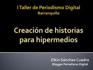 Elkin Sánchez Cuadro
Blogger Periodismo Digital
 