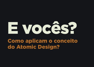 Atomic Design no contexto de times ágeis