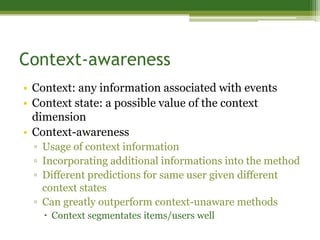 Context-awareness
• Context: any information associated with events
• Context state: a possible value of the context
  dim...
