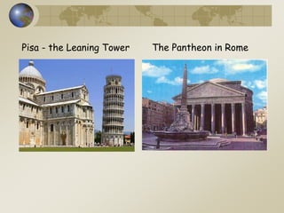 Pisa - the Leaning Tower The Pantheon in Rome
 