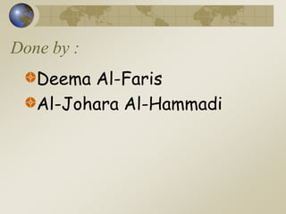Done by :
Deema Al-Faris
Al-Johara Al-Hammadi
 
