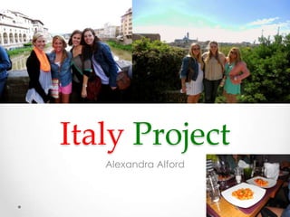 Italy Project
Alexandra Alford
 