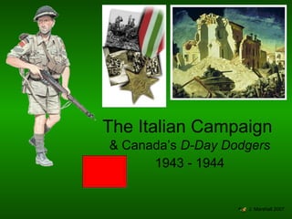 & Canada’s  D-Day Dodgers 1943 - 1944 The Italian Campaign J. Marshall 2007 