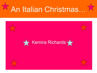 An Italian Christmas…



     Kemira Richards
 