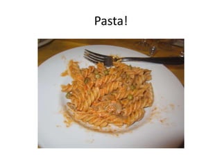 Pasta!
 