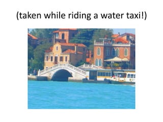 (taken while riding a water taxi!)
 