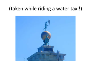 (taken while riding a water taxi!)
 