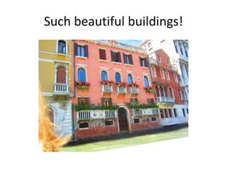 Such beautiful buildings!
 