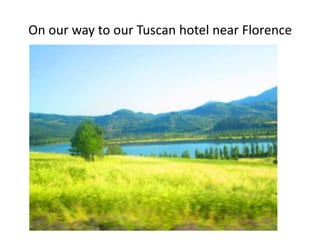 On our way to our Tuscan hotel near Florence
 