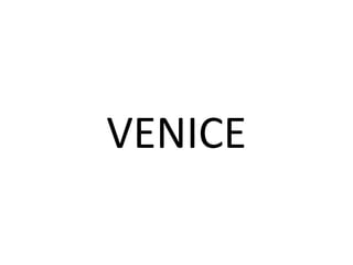VENICE
 