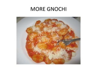 MORE GNOCHI
 