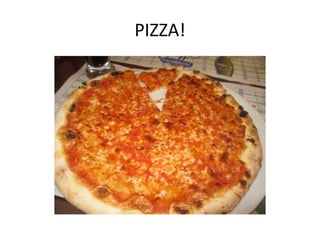 PIZZA!
 