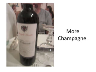 More
Champagne.
 