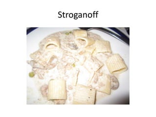 Stroganoff
 