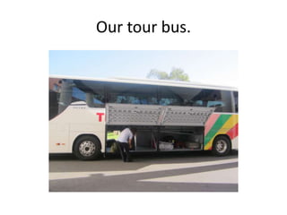 Our tour bus.
 