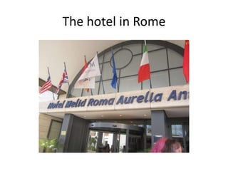 The hotel in Rome
 