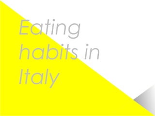 Eating
habits in
Italy

 