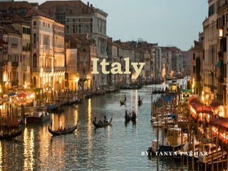 Italy

BY: TANYA PARHAR

 