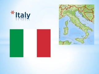 * Italy

 