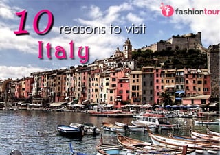 10

reasons to visit

Italy

 