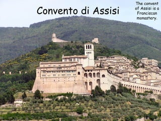Convento di Assisi

The convent
of Assisi is a
Franciscan
monastery.

 