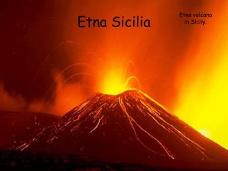 Etna Sicilia

Etna volcano
in Sicily.

 