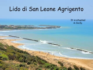 Lido di San Leone Agrigento
It is situated
in Sicily.

 