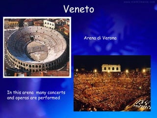 Veneto
Arena di Verona

In this arena many concerts
and operas are performed

 