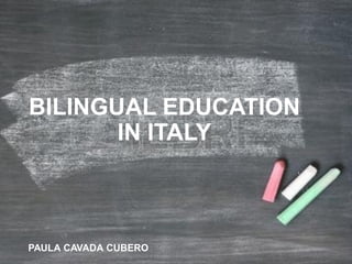 PAULA CAVADA CUBERO 
BILINGUAL EDUCATION IN ITALY  