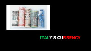 ITALY'S CURRENCY
 