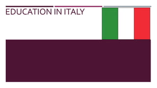 EDUCATION IN ITALY
 