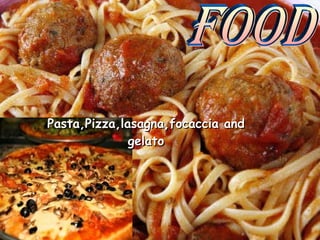 Pasta,Pizza,lasagna,focaccia and gelato Food
