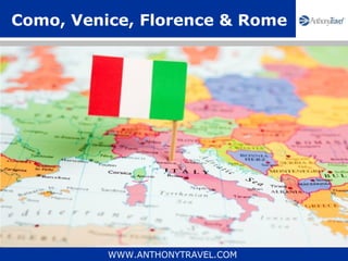 Como, Venice, Florence & Rome




          WWW.ANTHONYTRAVEL.COM
 
