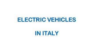 ELECTRIC VEHICLES
IN ITALY
 