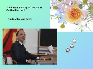 The Italian Ministry of Justice at Garibaldi school Student for one day!... 