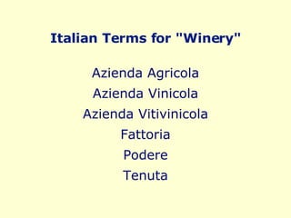 Italian Terms for "Winery" Azienda Agricola Azienda Vinicola Azienda Vitivinicola Fattoria Podere Tenuta 