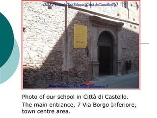 Photo of our school in Città di Castello. The main entrance, 7 Via Borgo Inferiore, town centre area. 