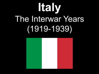 Italy
The Interwar Years
   (1919-1939)
 