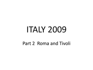 ITALY 2009 Part 2  Roma and Tivoli 