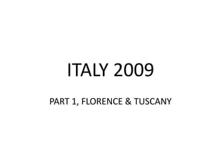 ITALY 2009 PART 1, FLORENCE & TUSCANY 