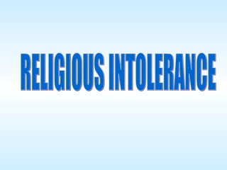 RELIGIOUS INTOLERANCE 