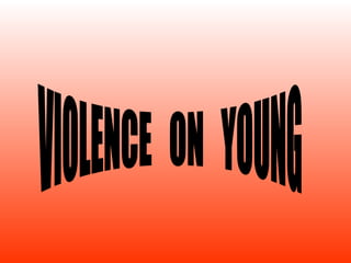VIOLENCE  ON  YOUNG 