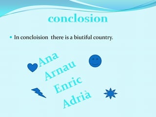 ? In concloision there is a biutiful country.
 