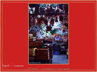 Napoli  –  Campania  Old Naples  –  La Pignasecca  food  market  